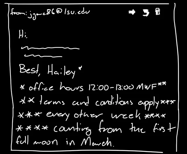 An email signature reading "Best, Hailey*. *office hours 12:00-13:00 MWF**. **terms and conditions apply***. ***every other week****. ****counting from the first full moon in March."